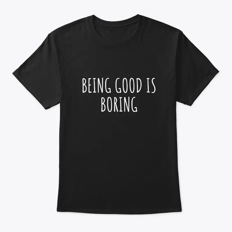 Being good is boring