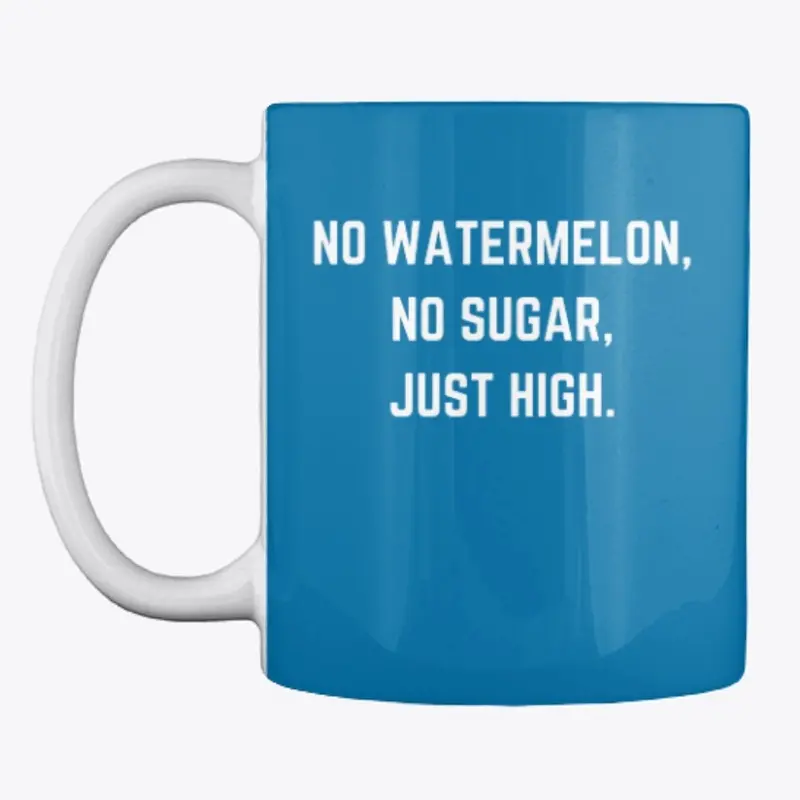 No Watermelon, no sugar, just high.