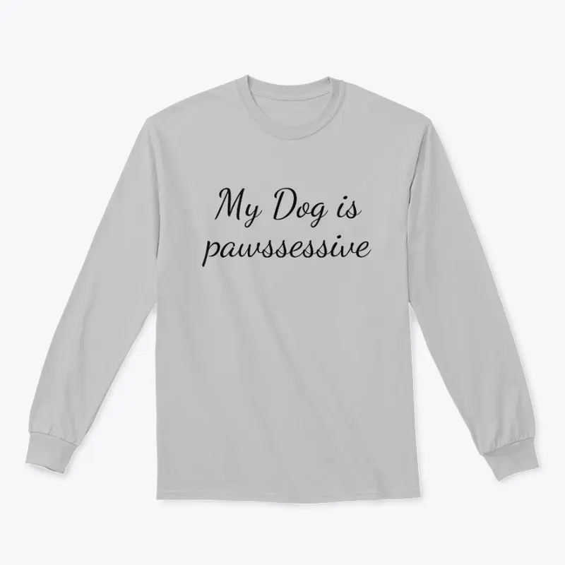 Pawssessive dog - funny design